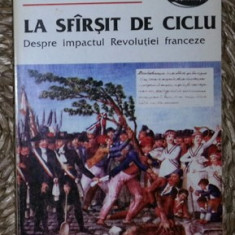 Al. Zub LA SFARSIT DE CICLU Despre impactul Revolutiei Franceze Ed. Inst. European 1994