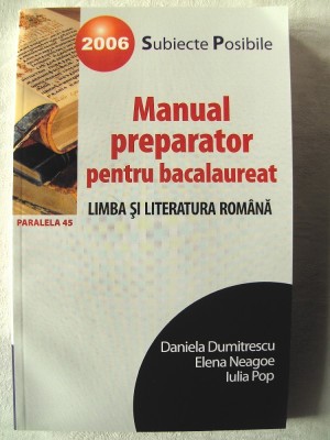 &amp;quot;MANUAL PREPARATOR PENTRU BACALAUREAT. LIMBA SI LITERATURA ROMANA&amp;quot;, Ed. II rev., D. Dumitrescu / E. Neagoe / I. Pop, 2005. Carte noua foto