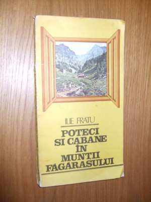 POTECI SI CABANE IN MUNTII FAGARASULUI - Ilie Fratu - 1986, 223 p. foto