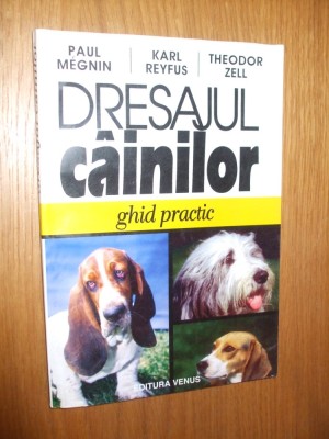 DRESAJUL CANILOR - Ghid practic - P. Megnin, K. Reyfus, Th. Zell - 1997, 142 p. foto