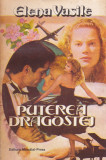 ELENA VASILE - PUTEREA DRAGOSTEI, 1993, Alta editura