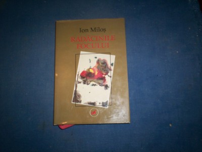 RADACINILE FOCULUI-IOAN MILOS foto