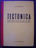 I.A.KOSIGHIN - TECTONICA GENERALA, Alta editura