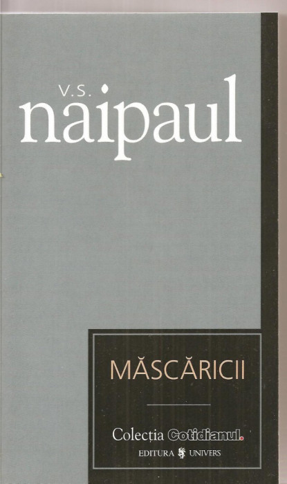 (C3362) MASCARICII DE V. S. NAIPAUL, EDITURA UNIVERS, 2006, TRADUCERE DE ANA-MARIA BACIU