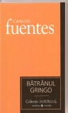 (C3365) BATRANUL GRINGO DE CARLOS FUENTES, EDITURA UNIVERS, 2007, TRADUCERE DE MARIA-GABRIELA NECHES, Didactica si Pedagogica