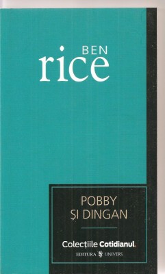 (C3367) POBBY SI DINGAN DE BEN RICE EDITURA UNIVERS, 2007, TRADUCERE DE DAN CIOBANU foto