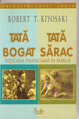 (C3331) TATA BOGAT, TATA SARAC DE ROBERT T. KIYOSAKI, EDITURA CURTEA VECHE, BUCURESTI, 2000, TRADUCERE DE IRINA MARGARETA NISTOR foto