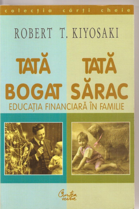 (C3331) TATA BOGAT, TATA SARAC DE ROBERT T. KIYOSAKI, EDITURA CURTEA VECHE, BUCURESTI, 2000, TRADUCERE DE IRINA MARGARETA NISTOR