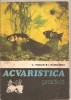 (C3328) ACVARISTICA PRACTICA DE V. VOICAN SI I. RADULESCU, EDITURA CERES, BUC., 1979, Alta editura