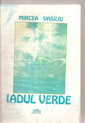 (C3351) IADUL VERDE DE MIRCEA VASILIU, EDITURA VASCOREMO COMPANY, BRAILA, 1998 foto