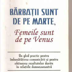 (C3338) BARBATII SUNT DE PE MARTE, FEMEILE SUNT DE PE VENUS DE DR. JOHN GRAY, EDITURA VREMEA, BUCURESTI, 1998, TRADUCERE DE NICOLAE DAMASCHIN