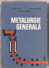(C3313) METALURGIE GENERALA DE SILVIA VACU, IOAN DRAGOMIR SI SANDA OPREA, EDP, BUCURESTI, 1975