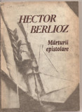 (C3317) MARTURII EPISTOLARE DE HECTOR BERLIOZ, EDITURA MUZICALA, BUCURESTI, 1987, TRADUCERE DE OCTAV NICOLESCU, PREFATA: DESPINA PETECEL