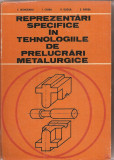 (C3312) REPREZENTARI SPECIFICE IN TEHNOLOGIILE DE PRELUCRARI METALURGICE DE T. IVANCEANU, I. CHIRA, V. BUZILA SI S. BADEA, EDP,1980
