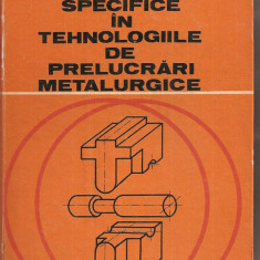 (C3312) REPREZENTARI SPECIFICE IN TEHNOLOGIILE DE PRELUCRARI METALURGICE DE T. IVANCEANU, I. CHIRA, V. BUZILA SI S. BADEA, EDP,1980