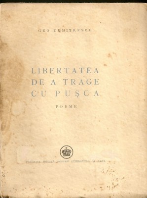 Geo Dumutrescu - Libertatea de a trage cu pusca - editia I - 1946 foto