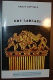 NASOS VAYENAS - ODE BARBARE (editie bilingva - traducere, prezentare si repere bibliografice de VALERIU MARDARE) [EDITURA OMONIA, 2001]