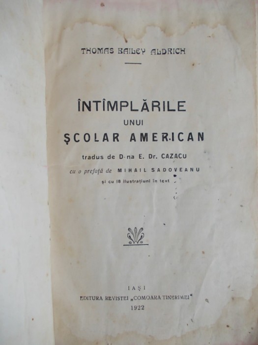 CARTE INTERBELICA AVENTURI COPII - THOMAS BAILEY ALDRICH - INTIMPLARILE UNUI SCOLAR AMERICAN / PREF.MIHAIL SADOVEANU / ILUSTRATII / IASI / 1922