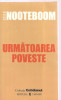 (C3382) URMATOAREA POVESTE DE CEES NOOTEBOOM, EDITURA UNIVERS, 2006, TRADUCERE DE GHEORGHE NICOLAESCU