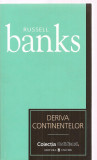 (C3387) DERIVA CONTINENTELOR DE RUSSELL BANKS, EDITURA UNIVERS, 2007, TRADUCERE DE ANTOANETA RALIAN