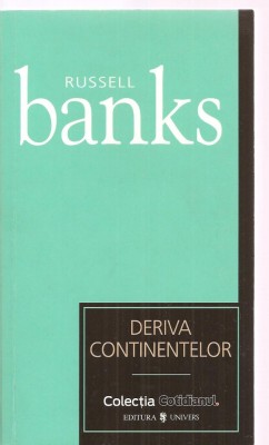 (C3387) DERIVA CONTINENTELOR DE RUSSELL BANKS, EDITURA UNIVERS, 2007, TRADUCERE DE ANTOANETA RALIAN foto