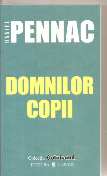 (C3377) DOMNILOR COPII DE DANIEL PENNAC, EDITURA UNIVERS, 2006, TRADUCERE DE SANDA OPRESCU