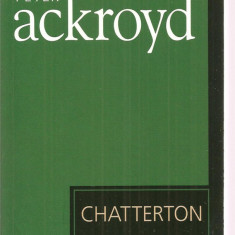 (C3383) CHATTERTON DE PETER ACKROYD, EDITURA UNIVERS, 2007, TRADUCERE DE MAGDA VISAN