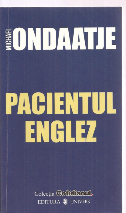 (C3384) PACIENTUL ENGLEZ DE MICHAEL ONDAATJE, EDITURA UNIVERS, 2006, TRADUCERE DE MONICA WOLFE-MURRAY