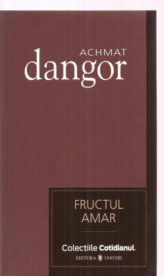 (C3390) FRUCTUL AMAR DE ACHMAT DANGOR, EDITURA UNIVERS, 2007, TRADUCERE DE CATALINA CHIRIAC foto