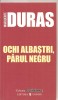 (C3378) OCHI ALBASTRI, PARUL NEGRU DE MARGUERITE DURAS, EDITURA UNIVERS, 2006, TRADUCERE DE VASILE SAVIN SI DARCLEE TOMESCU-BERDON