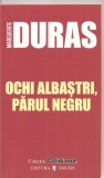 (C3378) OCHI ALBASTRI, PARUL NEGRU DE MARGUERITE DURAS, EDITURA UNIVERS, 2006, TRADUCERE DE VASILE SAVIN SI DARCLEE TOMESCU-BERDON