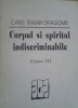 CORPUL SI SPIRITUL INDISCRIMINABILE - Caius Traian Dragomir