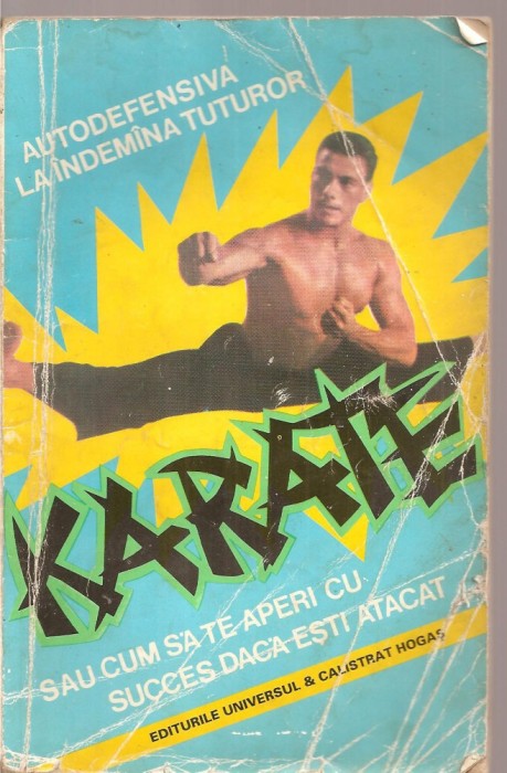 (C3435) KARATE SAU CUM SA TE APERI CU SUCCES DACA ESTI ATACAT DE AUGUSTE BASILE, EDITURA UNIVERSUL&amp;amp;CALISTRAT HOGAS, TRAD. DE DUMITRU NICU, 1991