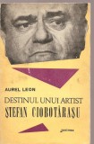 (C3441) STEFAN CIOBOTARASU - DESTINUL UNUI ARTIST DE AUREL LEON, EDITURA JUNIMEA, IASI, 1973