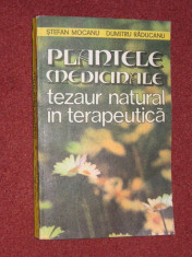 PLANTELE MEDICINALE TEZAUR NATURAL IN TERAPEUTICA - STEFAN MOCANU,DUMITRU RADUCANU foto