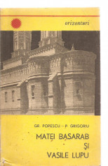 (C3530) MATEI BASARAB SI VASILE LUPU DE GR. POPESCU SI P. GRIGORIU, EDITURA ENCICLOPEDICA ROMANA, BUCURESTI, 1970 foto