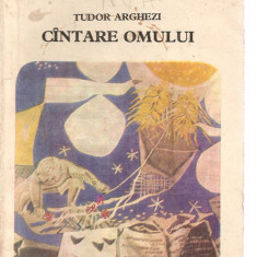 (C3537) CINTARE OMULUI DE TUDOR ARGHEZI, EDITURA MINERVA, BUCURESTI, 1972