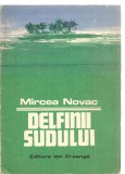(C3514) DELFINII SUDULUI DE MIRCEA NOVAC, EDITURA ION CREANGA, BUCURESTI, 1976