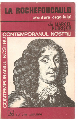 (C3515) AVENTURA ORGOLIULUI DE MARCEL PETRISOR CONTEMPORANUL NOSTRU LA ROCHEFOUCAULD, EDITURA ALBATROS, 1973 foto