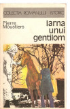 (C3491) IARNA UNUI GENTILOM DE PIERRE MOUSTIERS, EDITURA UNIVERS, 1975, TRADUCERE: MIHAELA PROTOPOPESCU