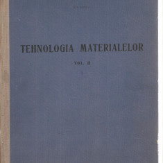 (C3474) TEHNOLOGIA MATERIALELOR, VOL.2 DE ION SONEA, EDP, BUC., 1963, IPB, FAC.DE TRANSPORTURI,