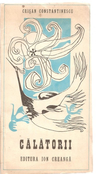 (C3487) CALATORII DE CRISAN CONSTANTINESCU, EDITURA ION CREANGA, 1979