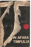 (C3507) IN AFARA TIMPULUI DE MICHEL SIFFRE, EDITURA STIINTIFICA, 1965, EXPERIENTA DIN 16 IULIE 1962, IN FUNDUL AVENULUI SCARASSON