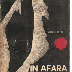 (C3507) IN AFARA TIMPULUI DE MICHEL SIFFRE, EDITURA STIINTIFICA, 1965, EXPERIENTA DIN 16 IULIE 1962, IN FUNDUL AVENULUI SCARASSON