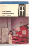 (C3510) LABORATORUL FOTOAMATORULUI DE A. BUBULAC, DOTARE SI AMENAJARE, EDITURA TEHNICA, 1968