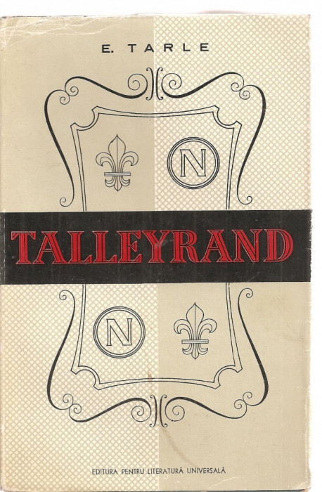 (C3576) TALLEYRAND DE E. TARLE, TRADUCERE DE I. POPESCU SI A. IVANOVSKI