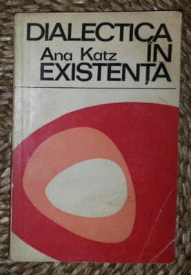 Ana Katz DIALECTICA IN EXISTENTA Ed. Stiintifica 1972 foto