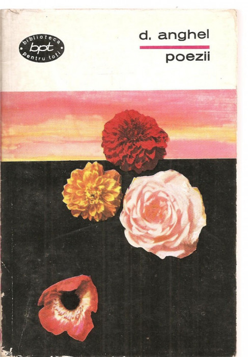 (C3578) POEZII DE D. ANGHEL, EDITURA PENTRU LITERATURA, 1968, ANTOLOGIE SI PREFATA DE M. I. DRAGOMIRESCU