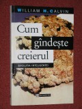 WILLIAM H.CALVIN - CUM GINDESTE CREIERUL - EVOLUTIA INTELIGENTEI, Humanitas