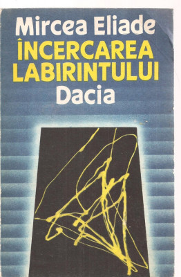 (C3570) INCERCAREA LABIRINTULUI DE MIRCEA ELIADE, EDITURA DACIA, 1990, TRADUCEREA SI NOTE DE DOINA CORNEA foto